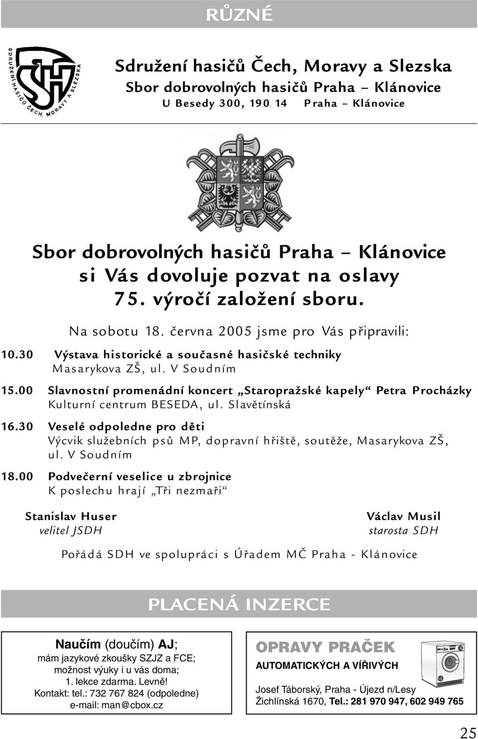 00 Slavnostní promenádní koncert Staropražské kapely Petra Procházky Kulturní centrum BESEDA, ul. Slavětínská 16.