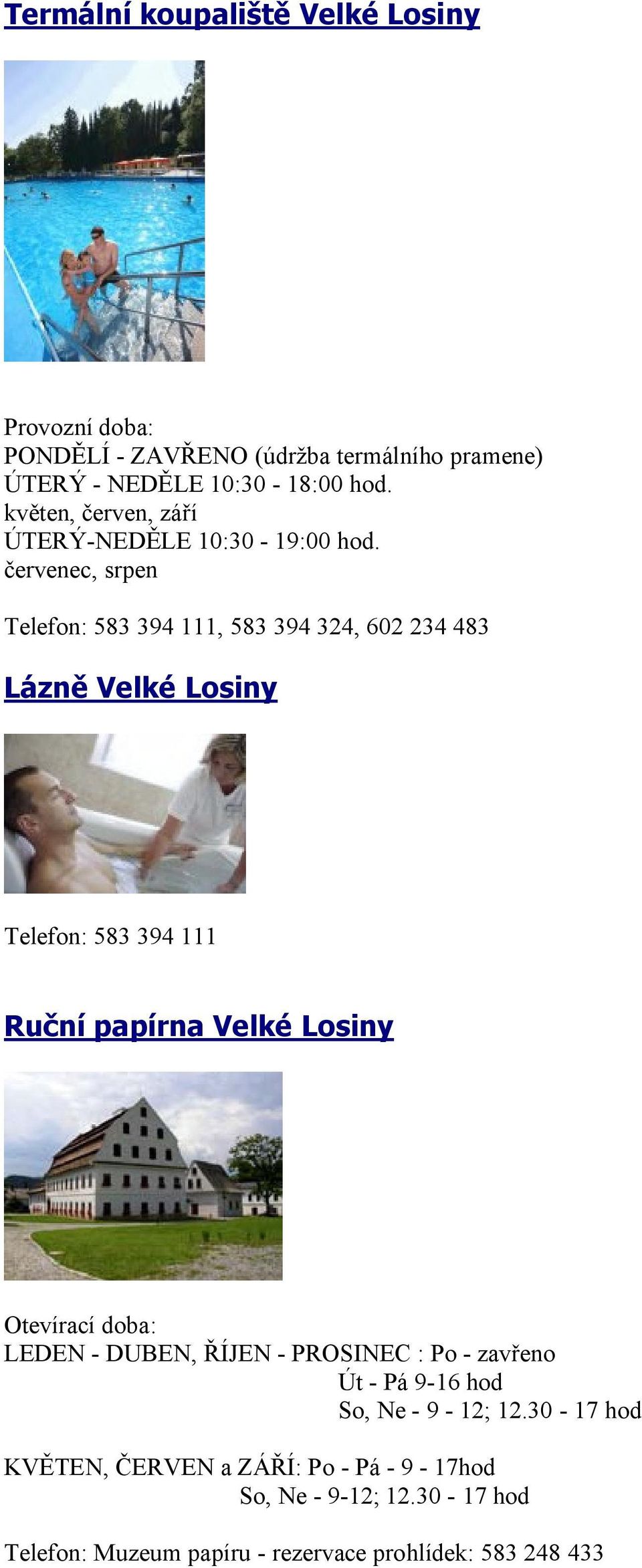 červenec, srpen Telefon: 583 394 111, 583 394 324, 602 234 483 Lázně Velké Losiny Telefon: 583 394 111 Ruční papírna Velké Losiny