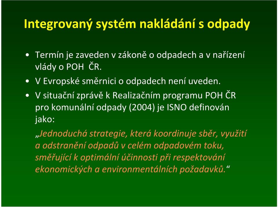 V situační zprávě k Realizačním programu POH ČR pro komunální odpady (2004) je ISNO definován jako: