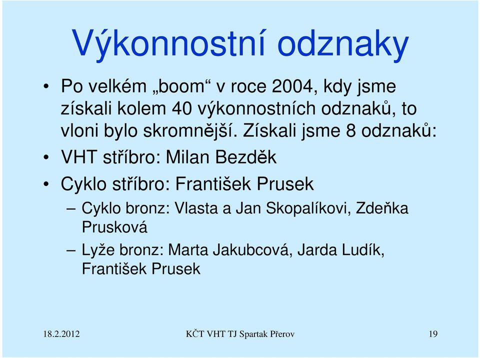 Získali jsme 8 odznaků: VHT stříbro: Milan Bezděk Cyklo stříbro: František Prusek Cyklo