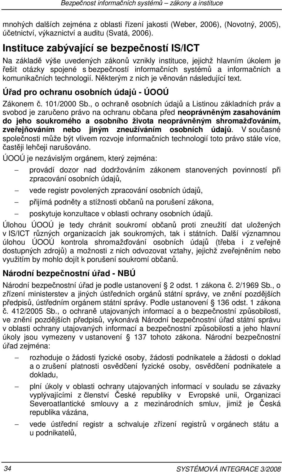 technlgií. Některým z nich je věnván následující text. Úřad pr chranu sbních údajů - ÚOOÚ Záknem č. 101/2000 Sb.