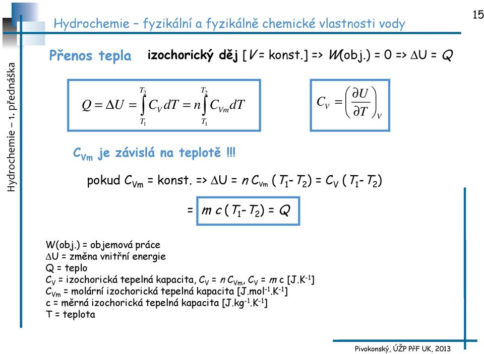 => U = n C Vm (T 1 -T 2 ) = C V (T 1 -T 2 ) V = m c (T 1 -T 2 ) = Q W(obj.