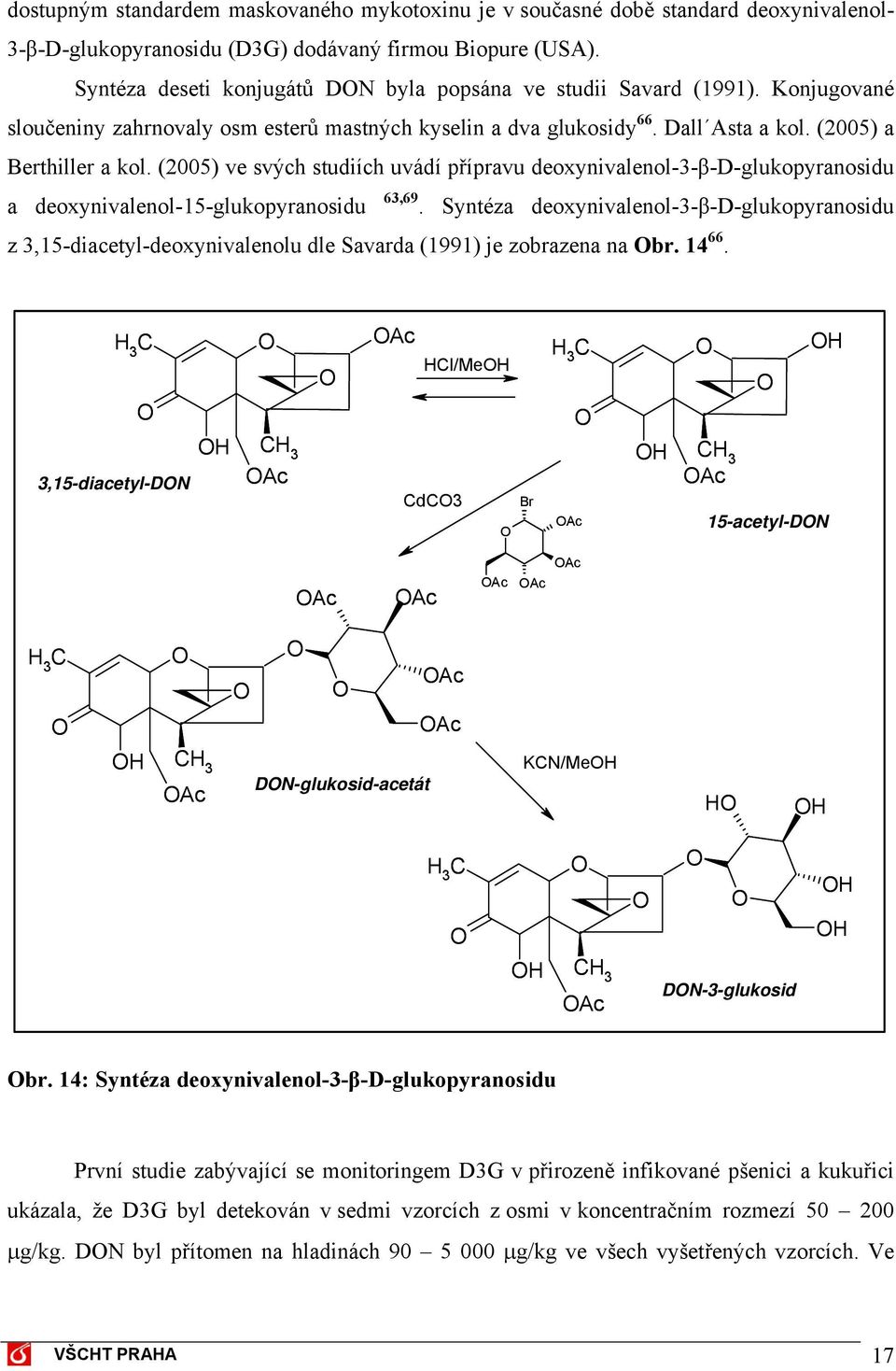 (2005) ve svých studiích uvádí přípravu deoxynivalenol-3-β-d-glukopyranosidu a deoxynivalenol-15-glukopyranosidu 63,69.