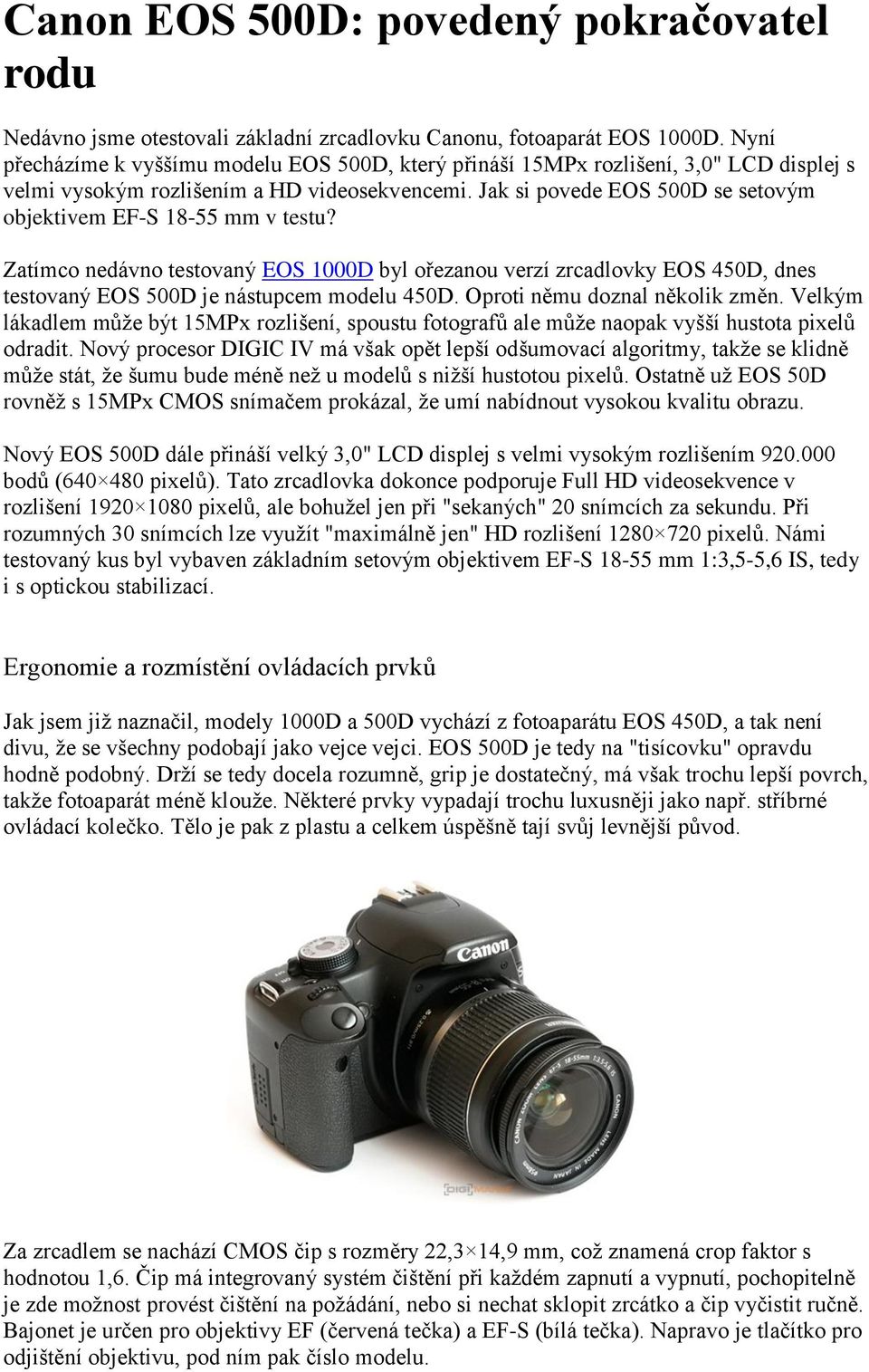 Jak si povede EOS 500D se setovým objektivem EF-S 18-55 mm v testu? Zatímco nedávno testovaný EOS 1000D byl ořezanou verzí zrcadlovky EOS 450D, dnes testovaný EOS 500D je nástupcem modelu 450D.