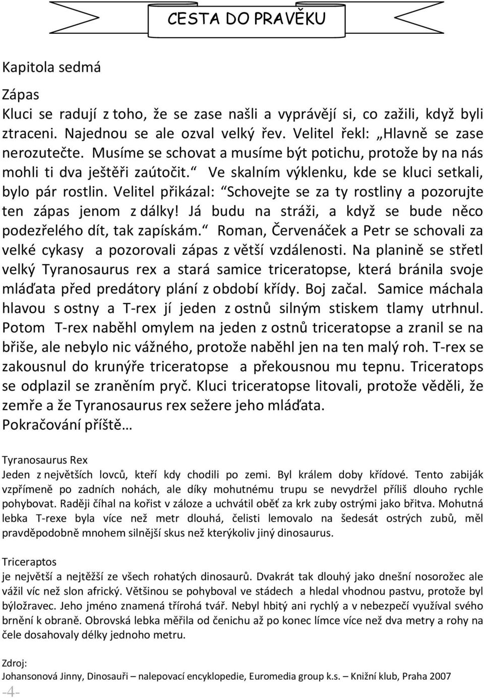 Velitel přikázal: Schovejte se za ty rostliny a pozorujte ten zápas jenom z dálky! Já budu na stráži, a když se bude něco podezřelého dít, tak zapískám.