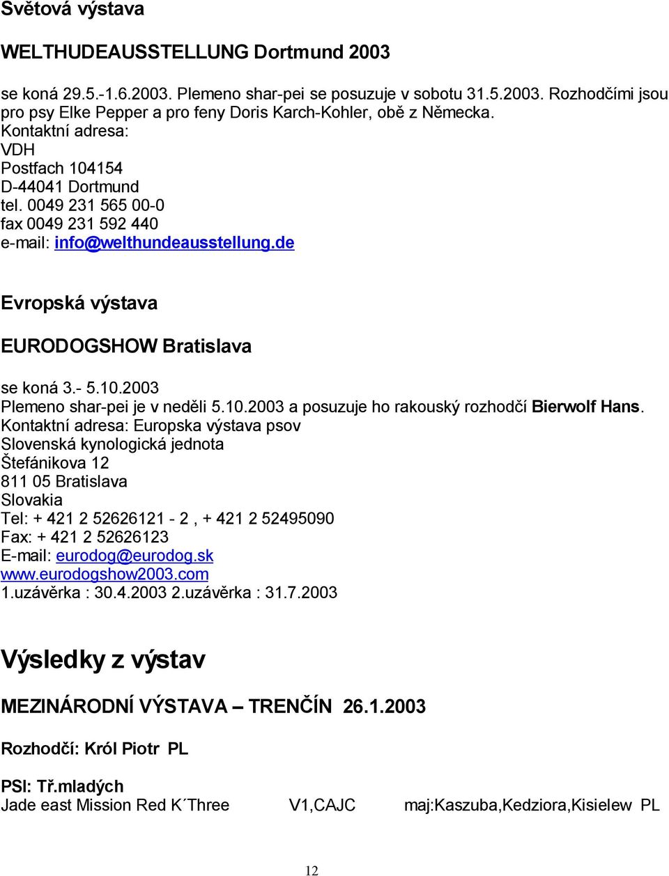 10.2003 a posuzuje ho rakouský rozhod í Bierwolf Hans.