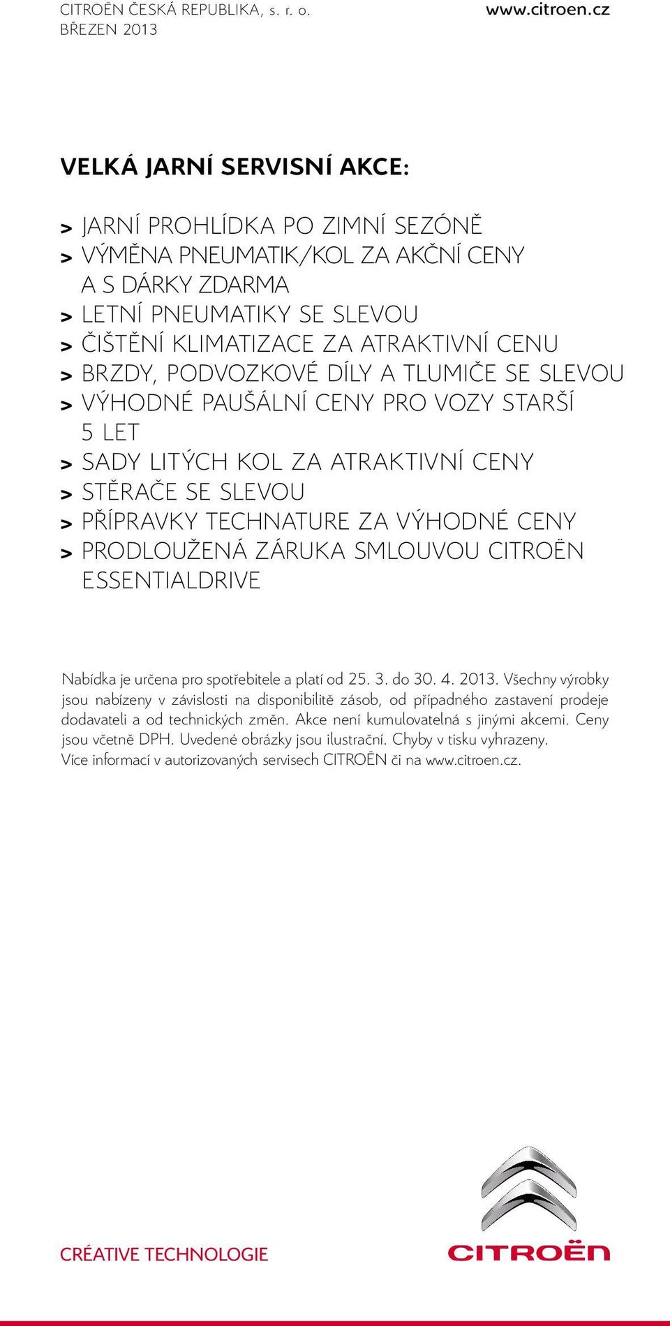 PODVOZKOVÉ DÍLY A TLUMIČE SE SLEVOU > VÝHODNÉ PAUŠÁLNÍ CENY PRO VOZY STARŠÍ 5 LET > SADY LITÝCH KOL ZA ATRAKTIVNÍ CENY > STĚRAČE SE SLEVOU > PŘÍPRAVKY TECHNATURE ZA VÝHODNÉ CENY > PRODLOUŽENÁ ZÁRUKA