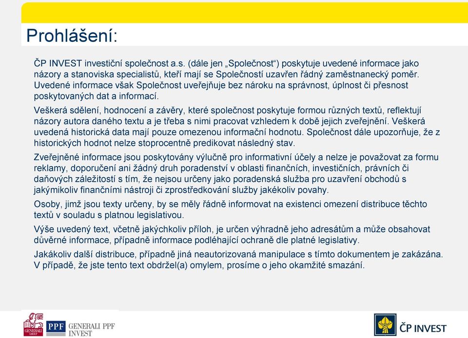 Veškerá sdělení, hodnocení a závěry, které společnost poskytuje formou různých textů, reflektují názory autora daného textu a je třeba s nimi pracovat vzhledem k době jejich zveřejnění.