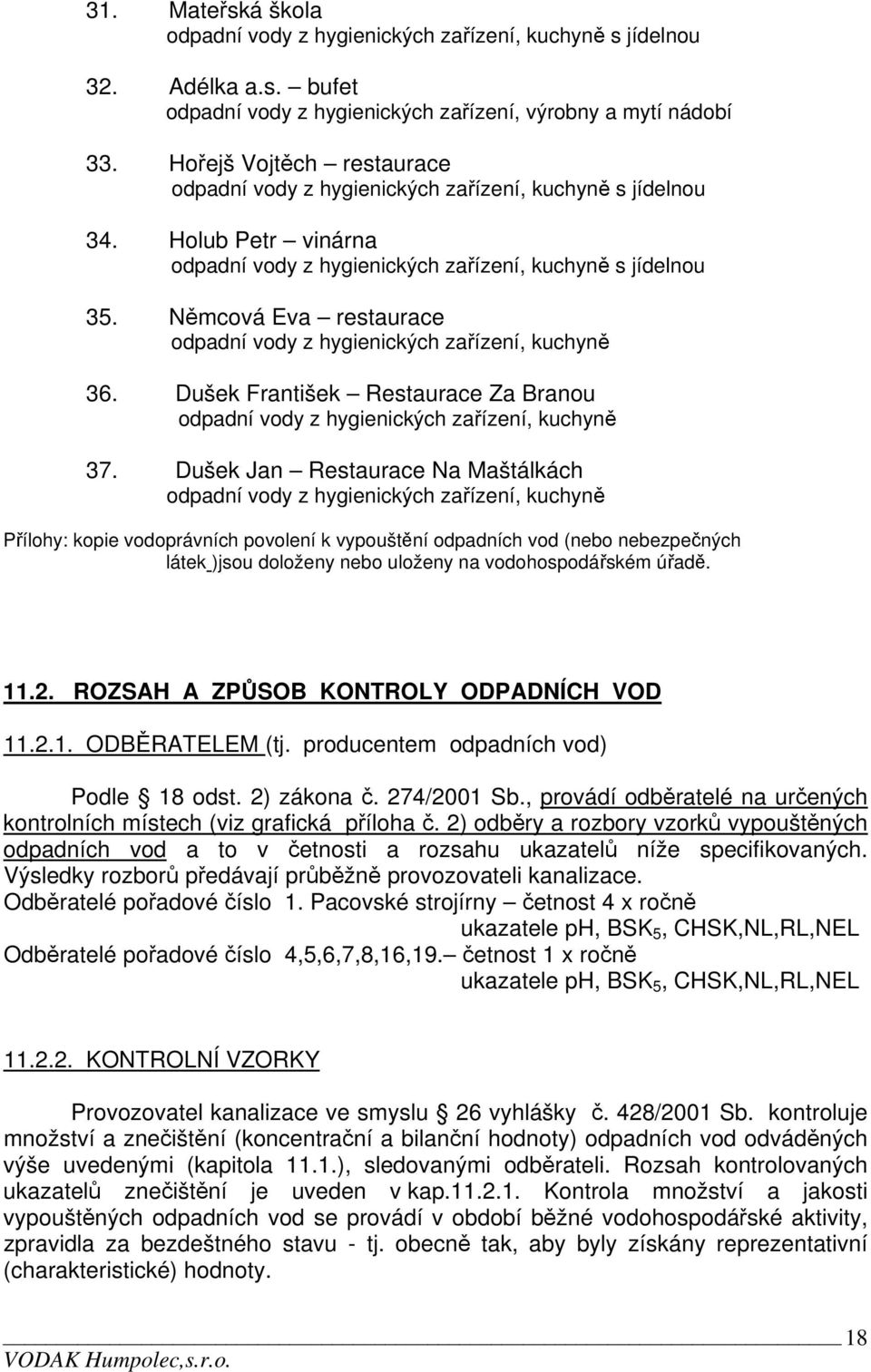 Němcová Eva restaurace odpadní vody z hygienických zařízení, kuchyně 36. Dušek František Restaurace Za Branou odpadní vody z hygienických zařízení, kuchyně 37.