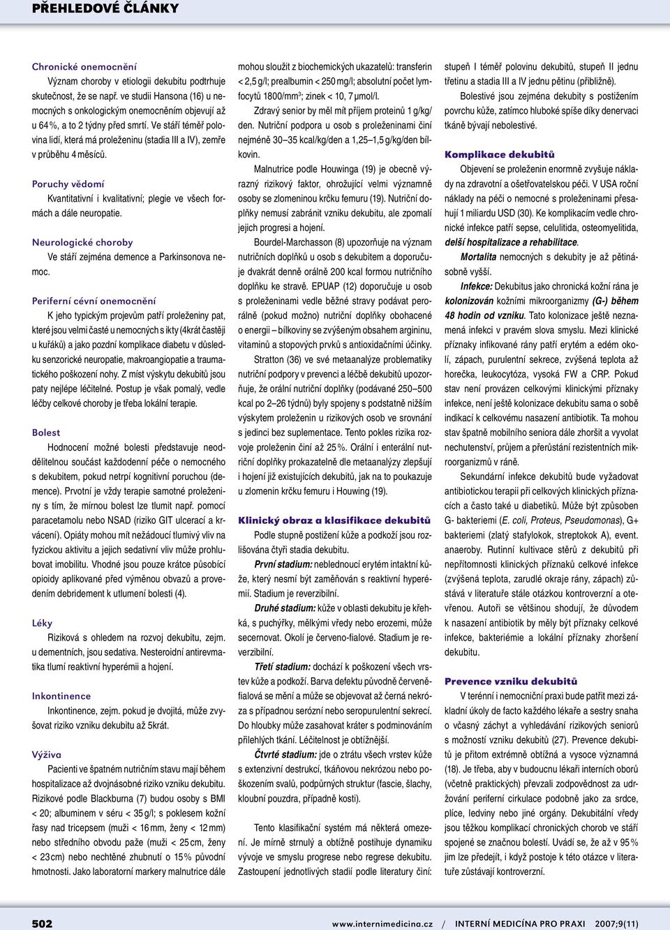 Neurologické choroby Ve stáří zejména demence a Parkinsonova nemoc.