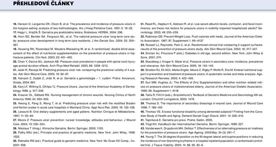 The national pressure ulcer long-term care study: pressure ulcer development in long-term care residents. J Am Geriatr Soc. 4; 5: 359 367. 9. Houwing RH, Rozendaal M, Wouters-Wesseling W, et al.