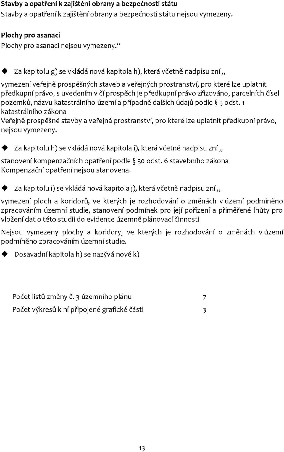 předkupní právo zřizováno, parcelních čísel pozemků, názvu katastrálního území a případně dalších údajů podle 5 odst.