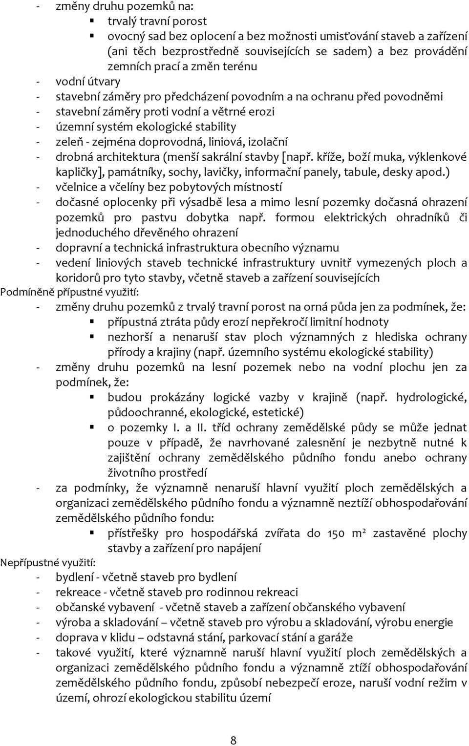 doprovodná, liniová, izolační - drobná architektura (menší sakrální stavby [např. kříže, boží muka, výklenkové kapličky], památníky, sochy, lavičky, informační panely, tabule, desky apod.