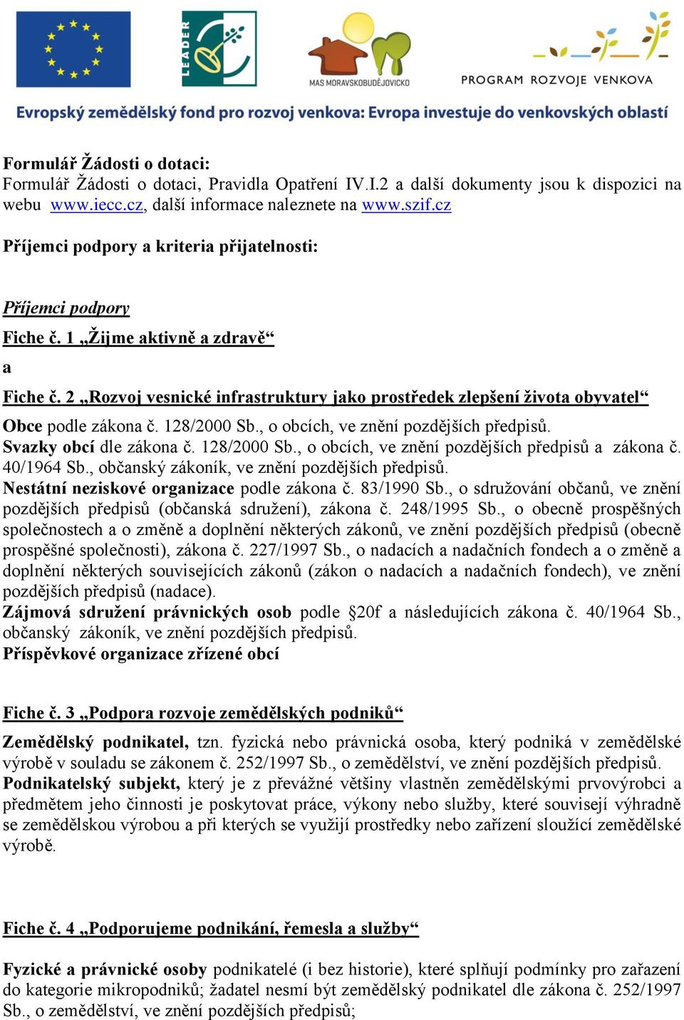 2 Rozvoj vesnické infrastruktury jako prostředek zlepšení života obyvatel Obce podle zákona č. 128/2000 Sb., o obcích, ve znění pozdějších předpisů. Svazky obcí dle zákona č. 128/2000 Sb., o obcích, ve znění pozdějších předpisů a zákona č.