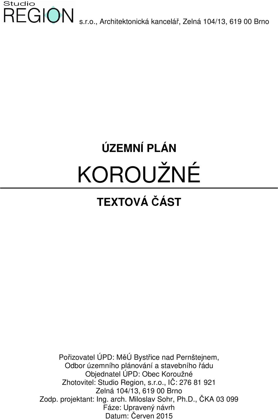 Pořizovatel ÚPD: MěÚ Bystřice nad Pernštejnem, Odbor územního plánování a stavebního řádu