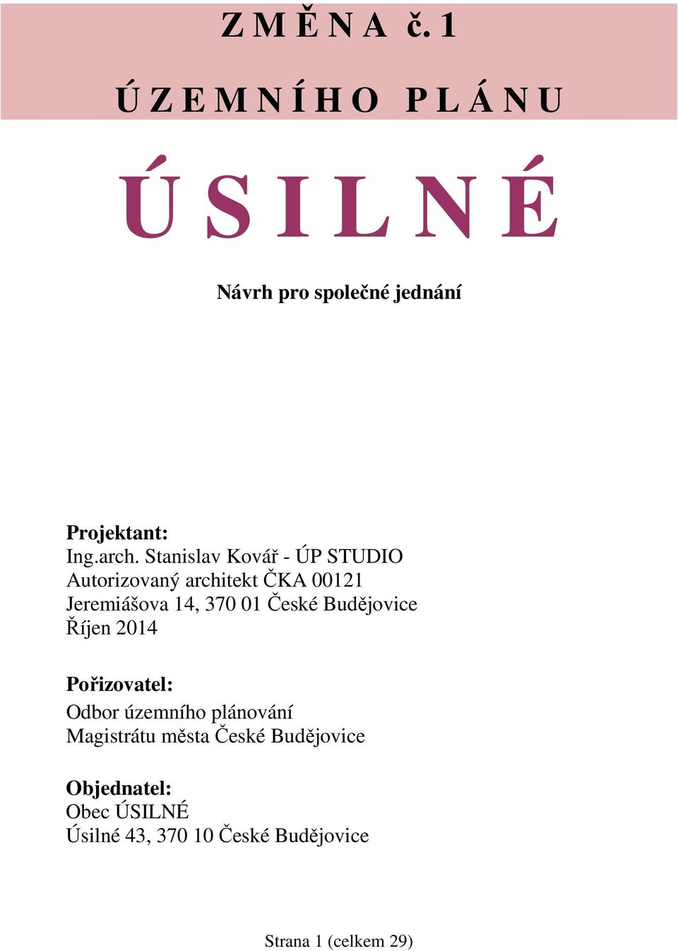 Stanislav Kovář - ÚP STUDIO Autorizovaný architekt ČKA 00121 Jeremiášova 14, 370 01 České