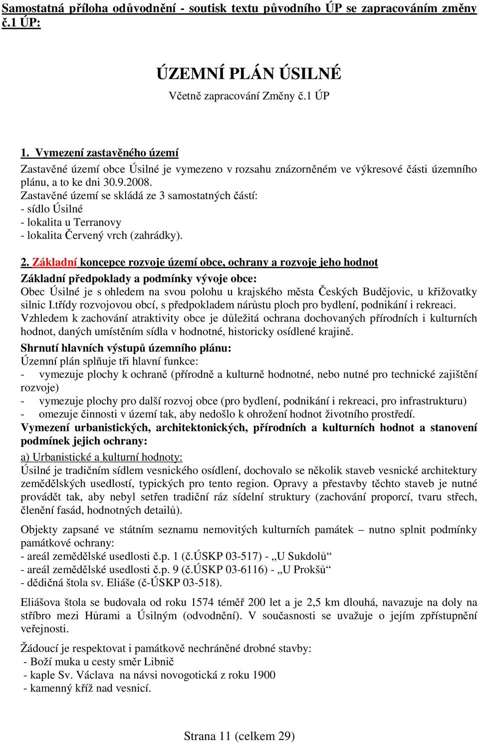 Zastavěné území se skládá ze 3 samostatných částí: - sídlo Úsilné - lokalita u Terranovy - lokalita Červený vrch (zahrádky). 2.