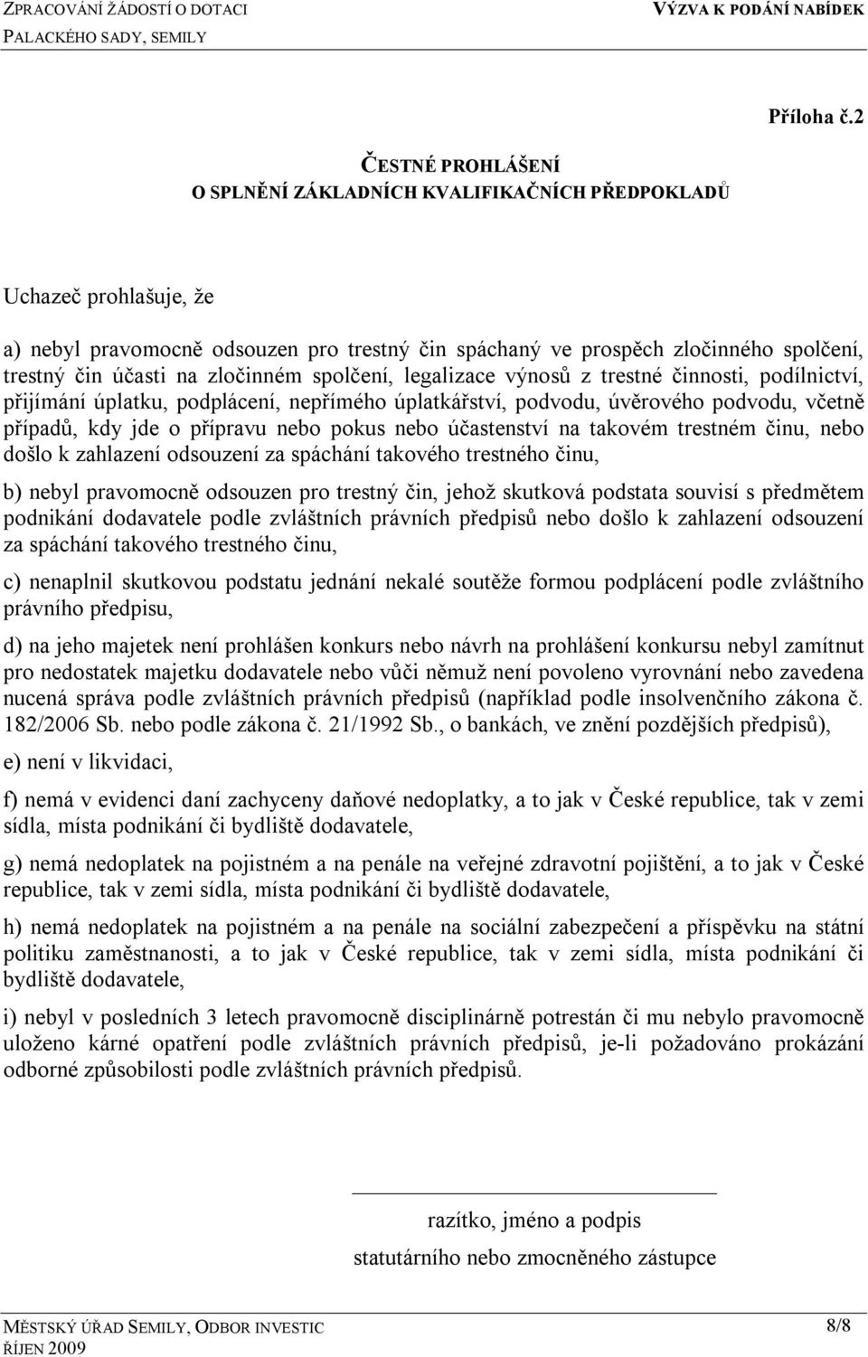 zločinném spolčení, legalizace výnosů z trestné činnosti, podílnictví, přijímání úplatku, podplácení, nepřímého úplatkářství, podvodu, úvěrového podvodu, včetně případů, kdy jde o přípravu nebo pokus