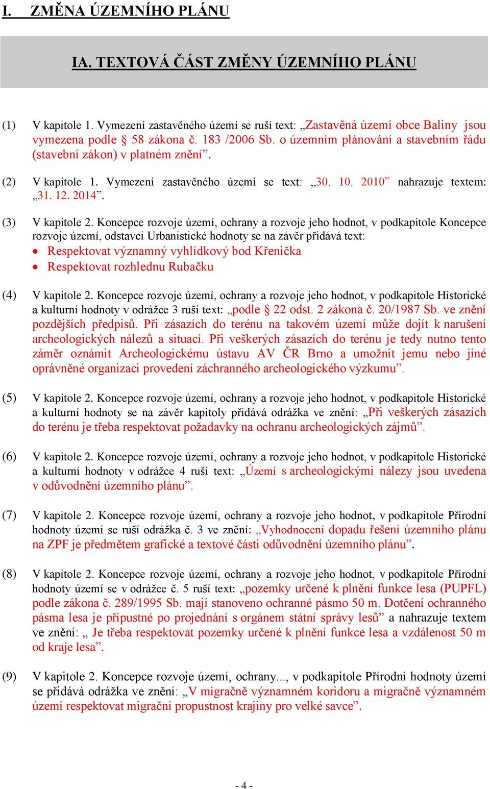 Koncepce rozvoje území, ochrany a rozvoje jeho hodnot, v podkapitole Koncepce rozvoje území, odstavci Urbanistické hodnoty se na závěr přidává text: Respektovat významný vyhlídkový bod Křenička