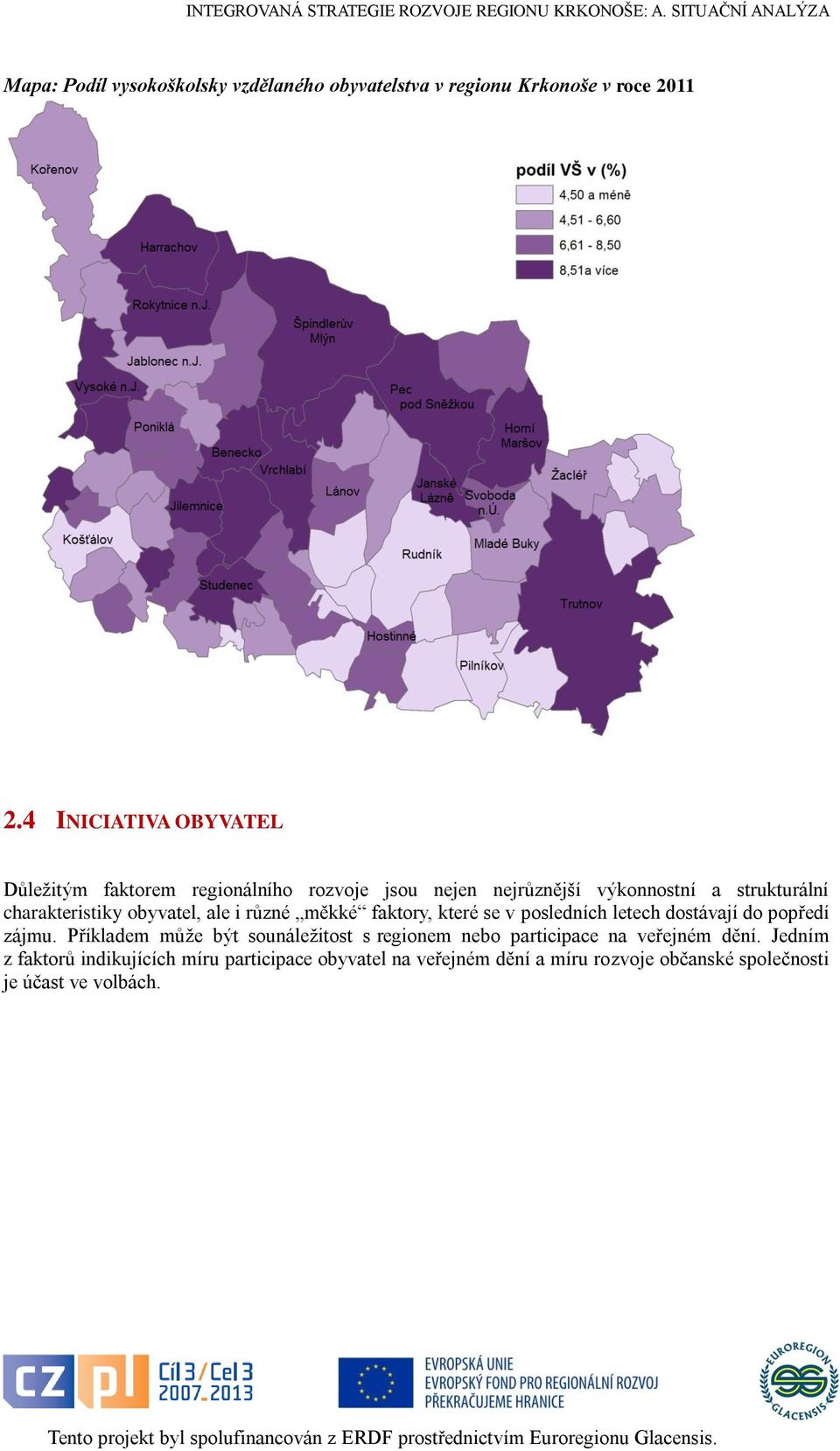 obyvatel, ale i různé měkké faktory, které se v posledních letech dostávají do popředí zájmu.