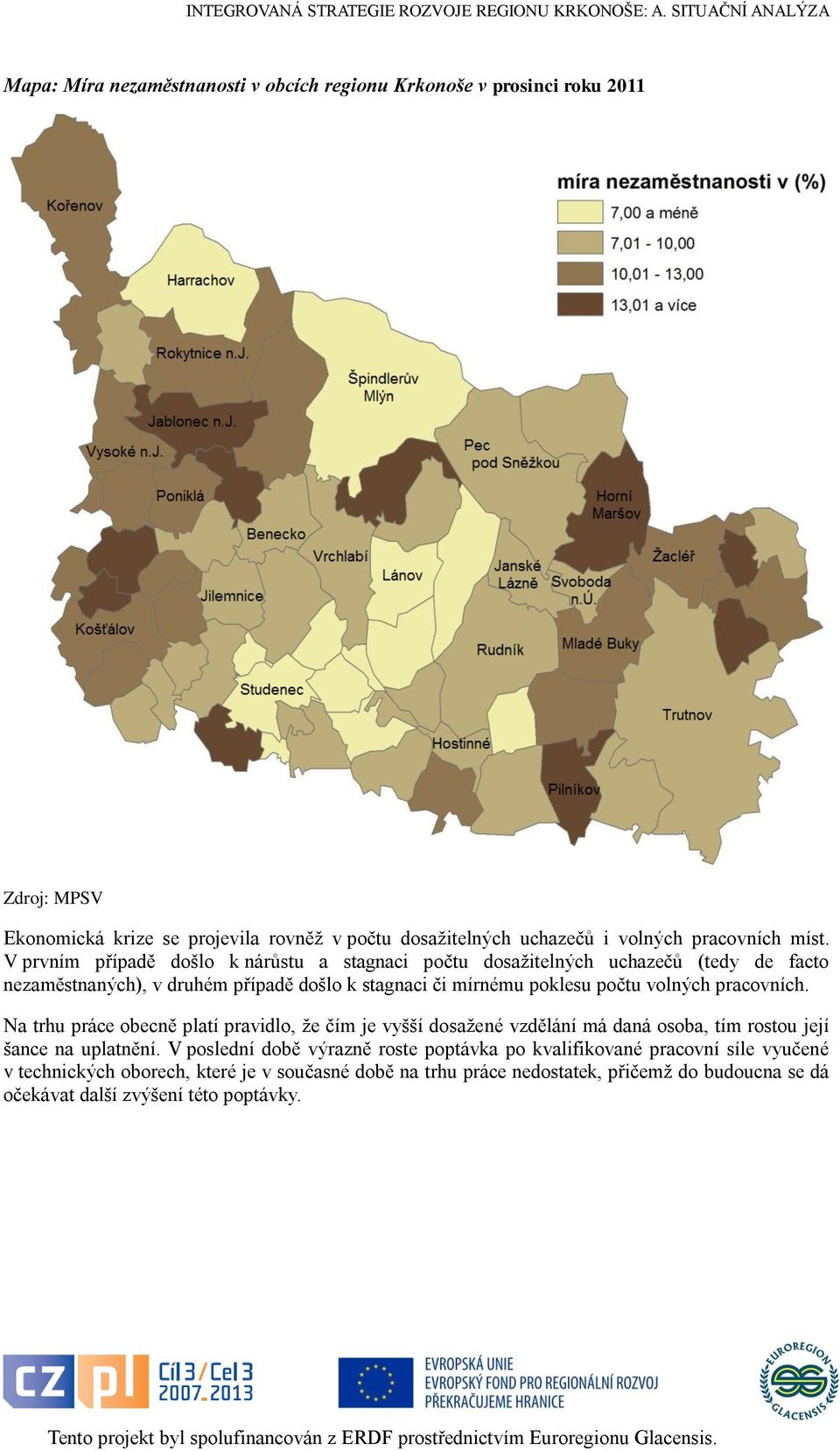 volných pracovních. Na trhu práce obecně platí pravidlo, že čím je vyšší dosažené vzdělání má daná osoba, tím rostou její šance na uplatnění.