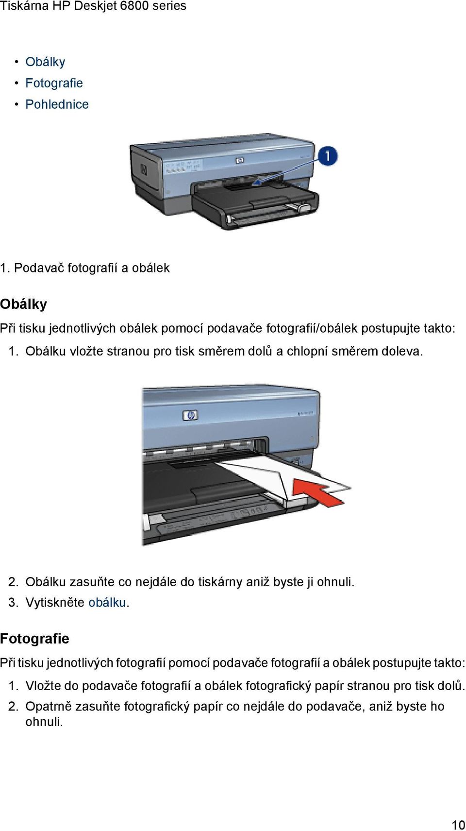 Obálku vložte stranou pro tisk směrem dolů a chlopní směrem doleva. 2. Obálku zasuňte co nejdále do tiskárny aniž byste ji ohnuli. 3.