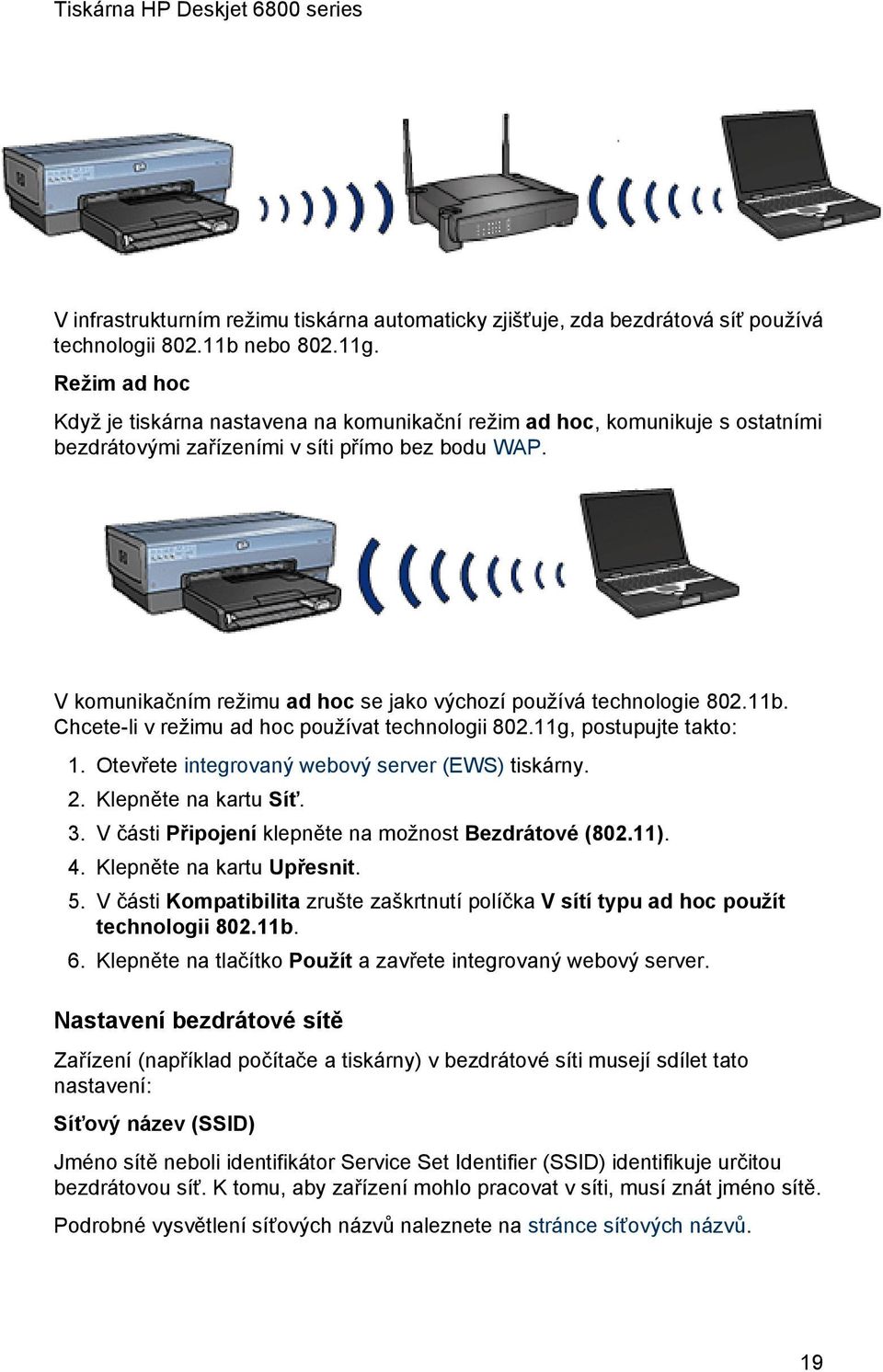 V komunikačním režimu ad hoc se jako výchozí používá technologie 802.11b. Chcete-li v režimu ad hoc používat technologii 802.11g, postupujte takto: 1.