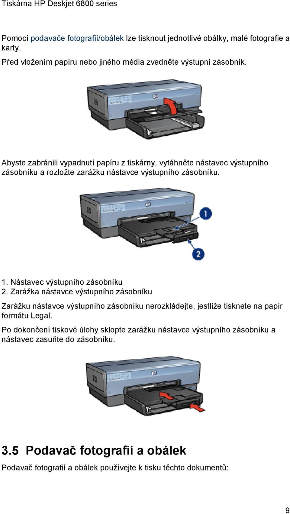 Nástavec výstupního zásobníku 2. Zarážka nástavce výstupního zásobníku Zarážku nástavce výstupního zásobníku nerozkládejte, jestliže tisknete na papír formátu Legal.