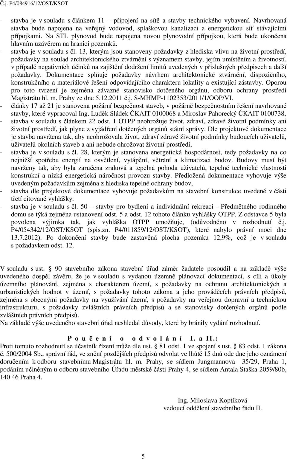 13, kterým jsou stanoveny požadavky z hlediska vlivu na životní prostředí, požadavky na soulad architektonického ztvárnění s významem stavby, jejím umístěním a životností, v případě negativních