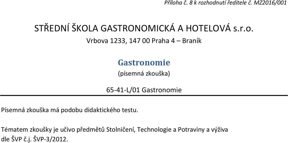 Gastronomie Písemná zkouška má podobu didaktického testu.