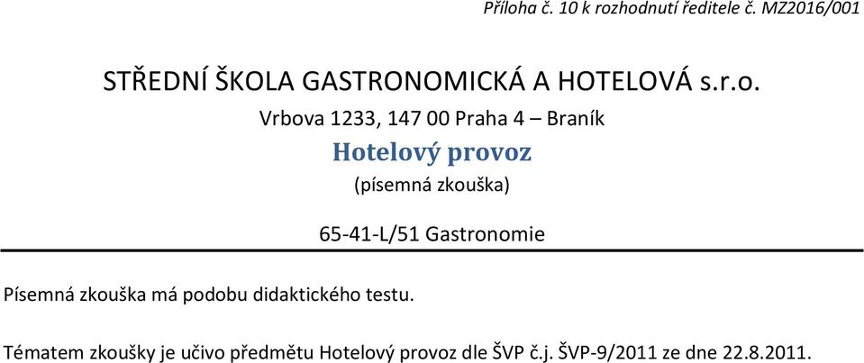 Gastronomie Písemná zkouška má podobu didaktického testu.