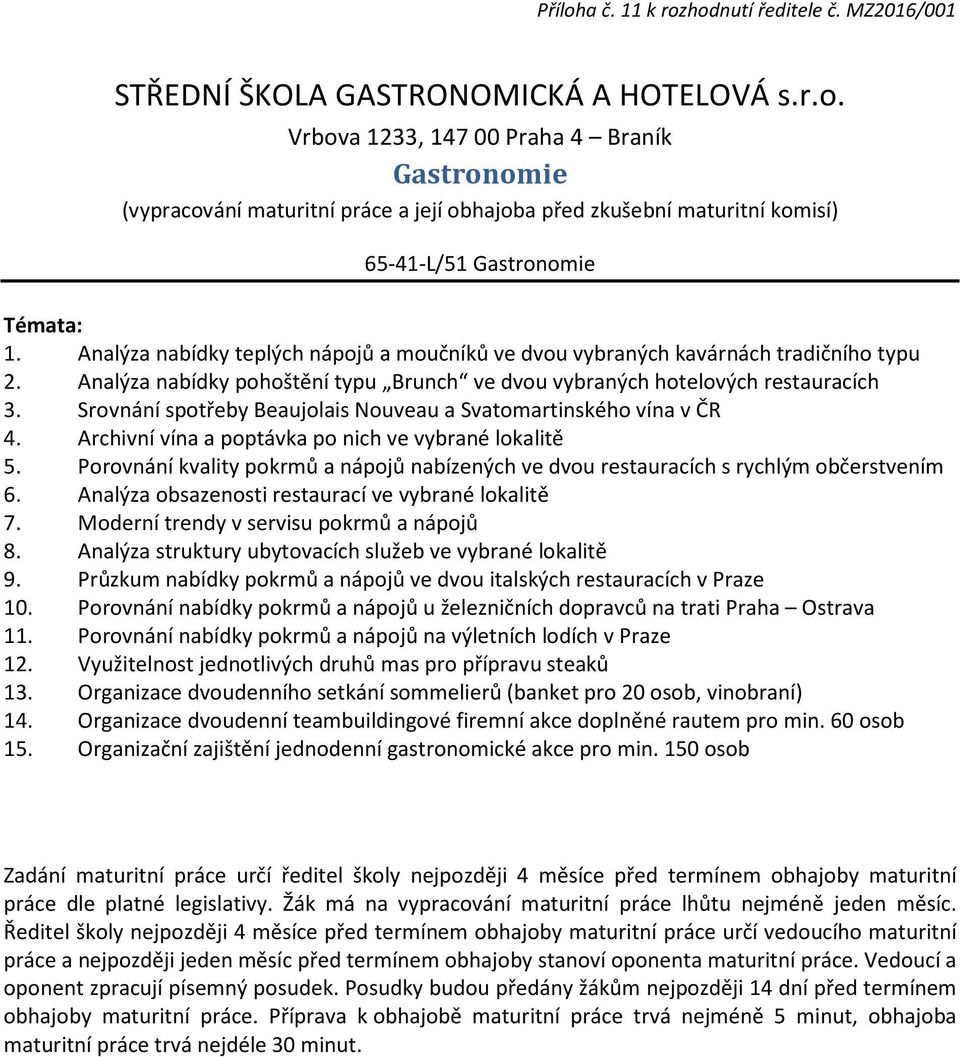 Srovnání spotřeby Beaujolais Nouveau a Svatomartinského vína v ČR 4. Archivní vína a poptávka po nich ve vybrané lokalitě 5.