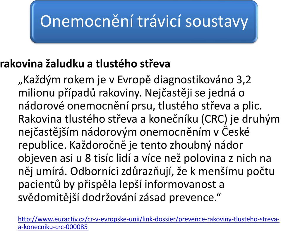 Rakovina tlustého střeva a konečníku (CRC) je druhým nejčastějším nádorovým onemocněním v České republice.