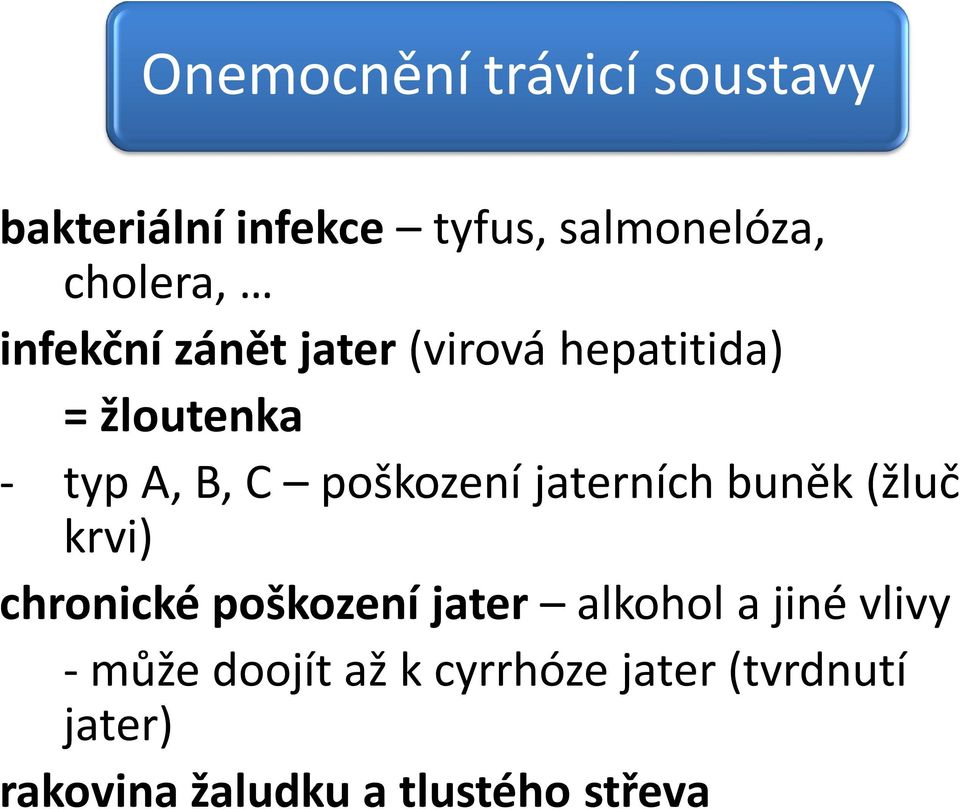 jaterních buněk (žluč krvi) chronické poškození jater alkohol a jiné vlivy -