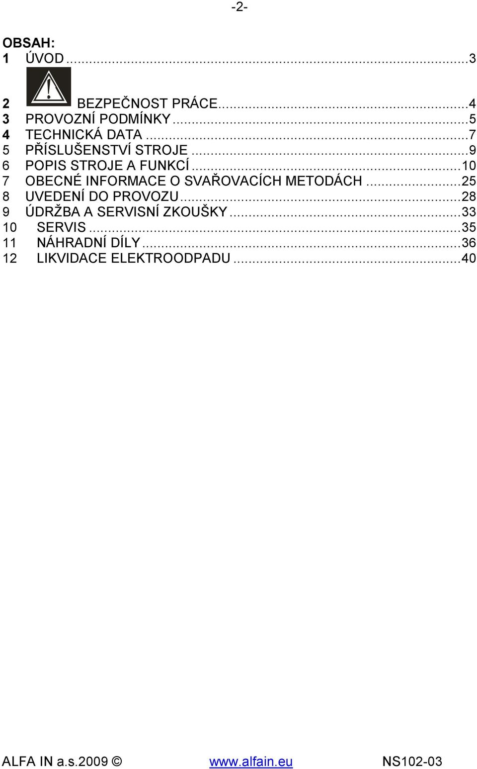 ..10 7 OBECNÉ INFORMACE O SVAŘOVACÍCH METODÁCH...25 8 UVEDENÍ DO PROVOZU.