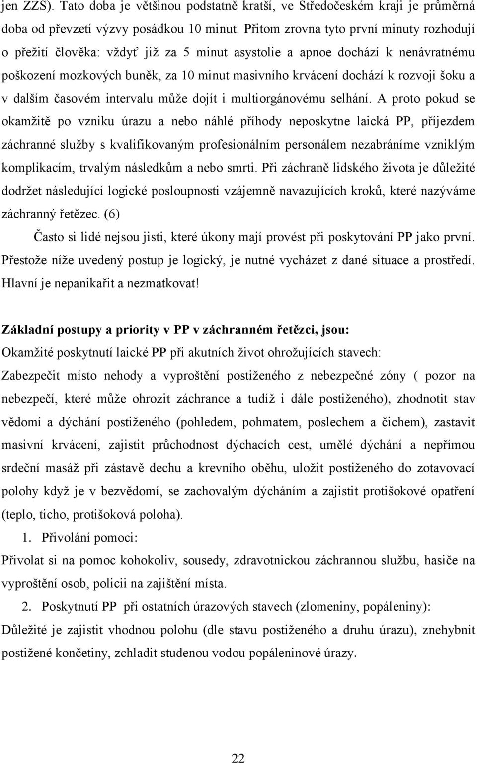 šoku a v dalším časovém intervalu může dojít i multiorgánovému selhání.