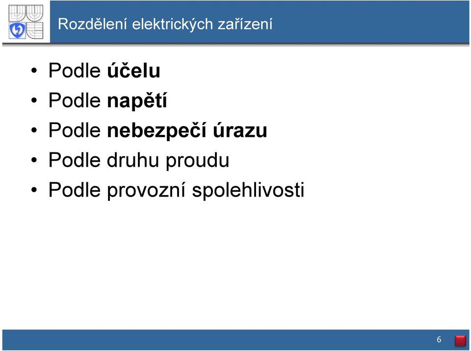 nebezpečí úrazu Podle druhu