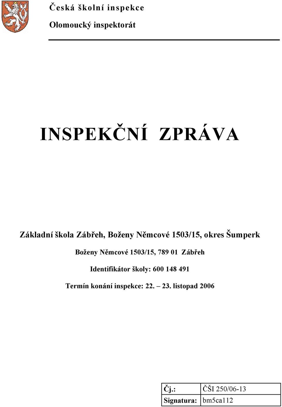 1503/15, 789 01 Zábřeh Identifikátor školy: 600 148 491 Termín konání