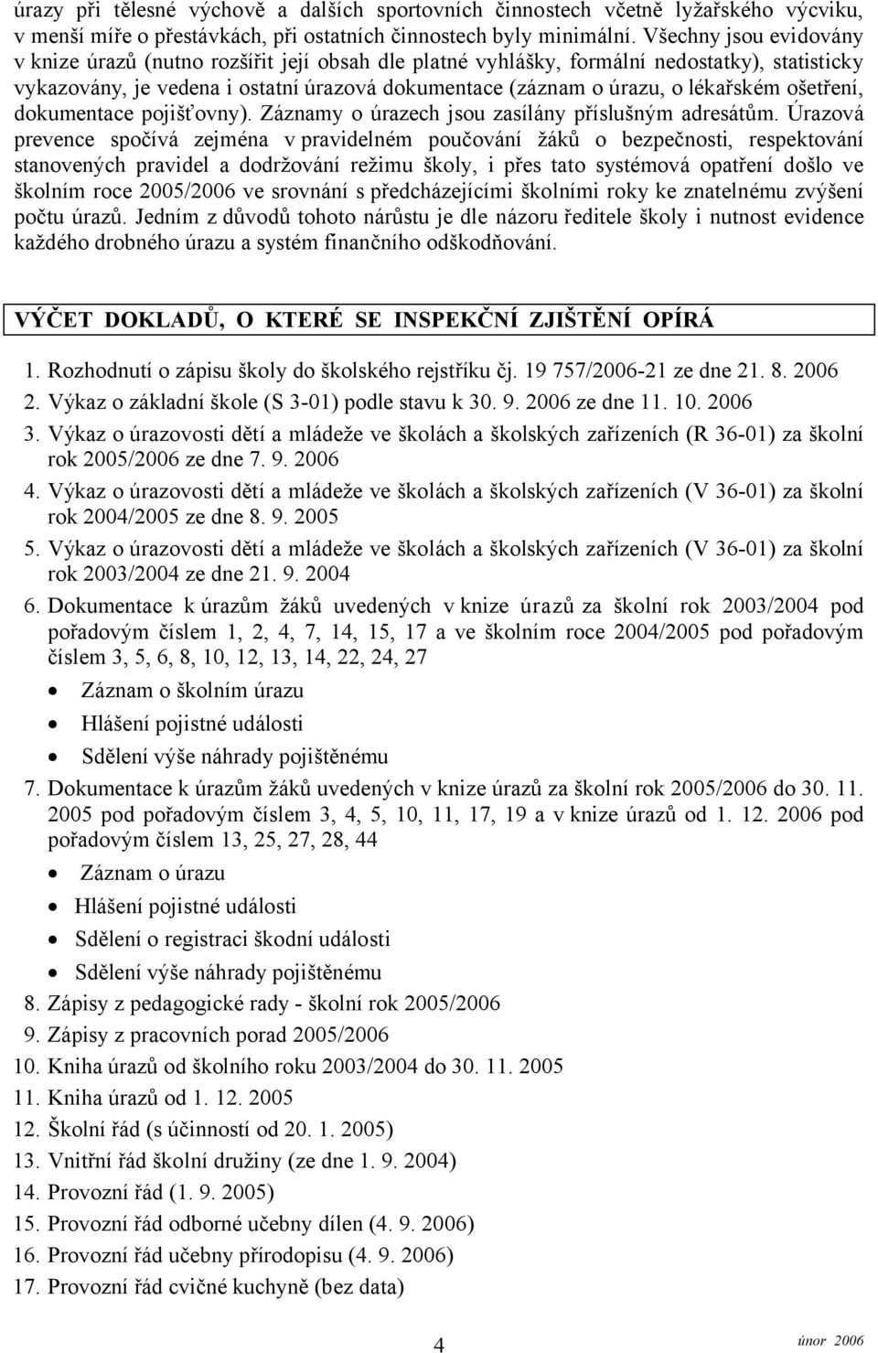 ošetření, dokumentace pojišťovny). Záznamy o úrazech jsou zasílány příslušným adresátům.