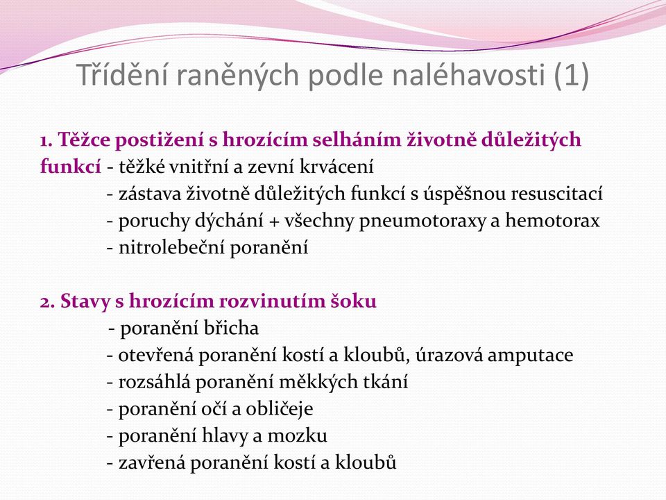 funkcí s úspěšnou resuscitací - poruchy dýchání + všechny pneumotoraxy a hemotorax - nitrolebeční poranění 2.