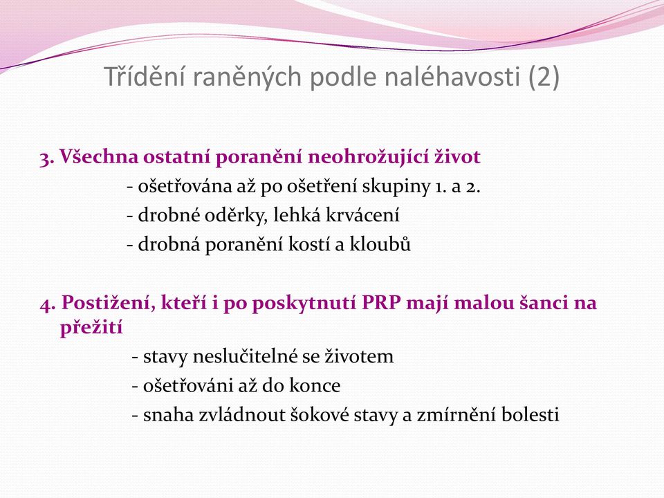 - drobné oděrky, lehká krvácení - drobná poranění kostí a kloubů 4.