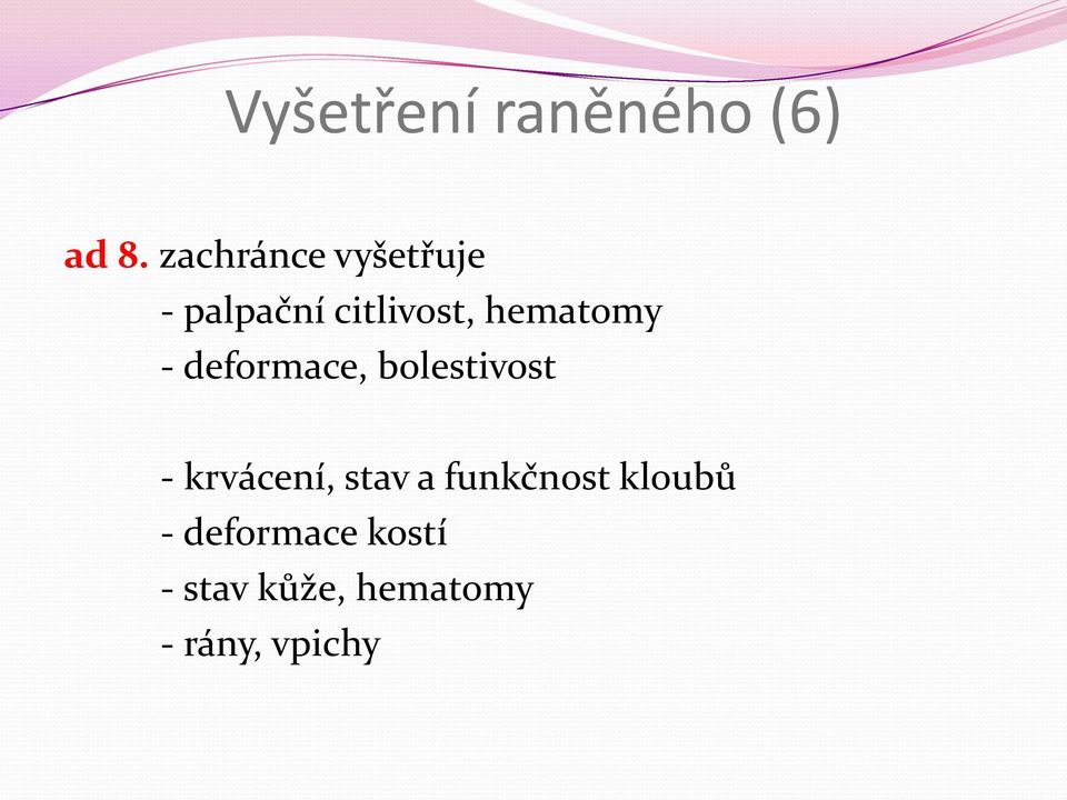 hematomy - deformace, bolestivost - krvácení,