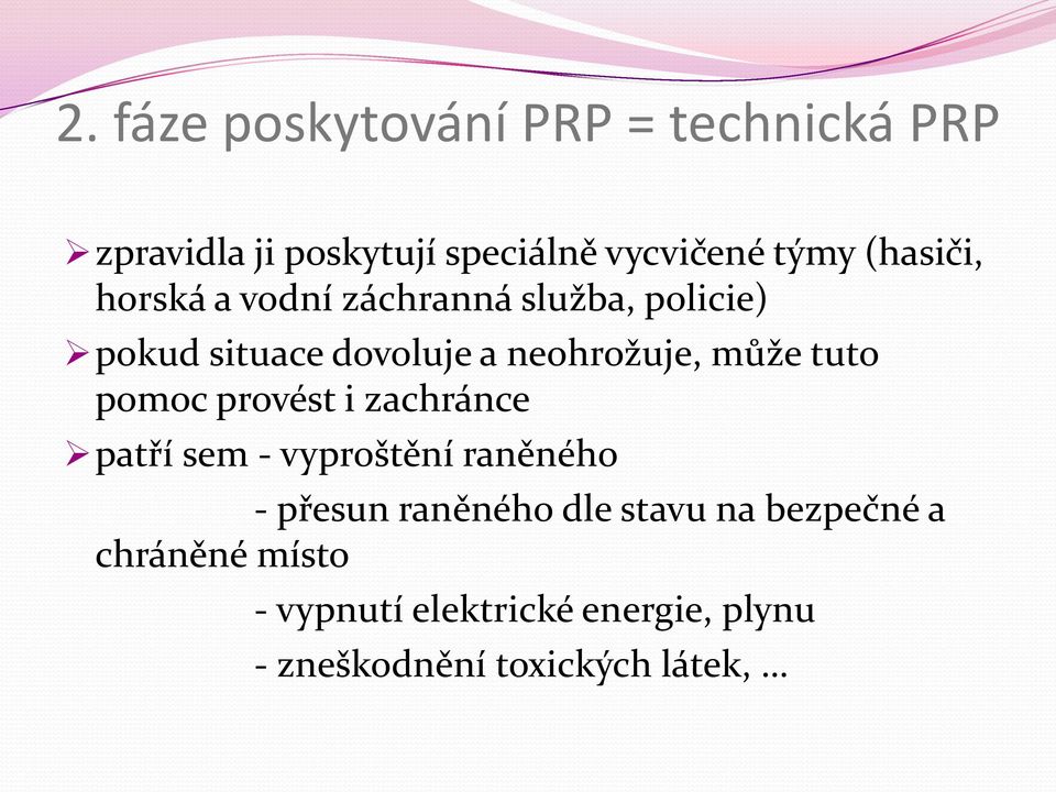 může tuto pomoc provést i zachránce patří sem - vyproštění raněného - přesun raněného dle