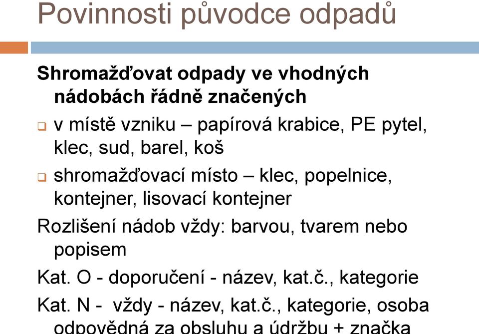 popelnice, kontejner, lisovací kontejner Rozlišení nádob vždy: barvou, tvarem nebo