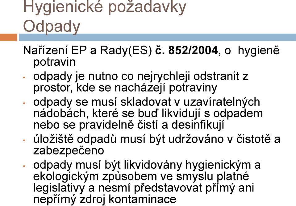 skladovat v uzavíratelných nádobách, které se buď likvidují s odpadem nebo se pravidelně čistí a desinfikují úložiště