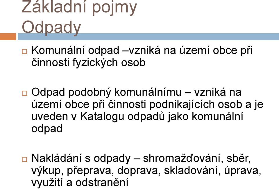 podnikajících osob a je uveden v Katalogu odpadů jako komunální odpad Nakládání