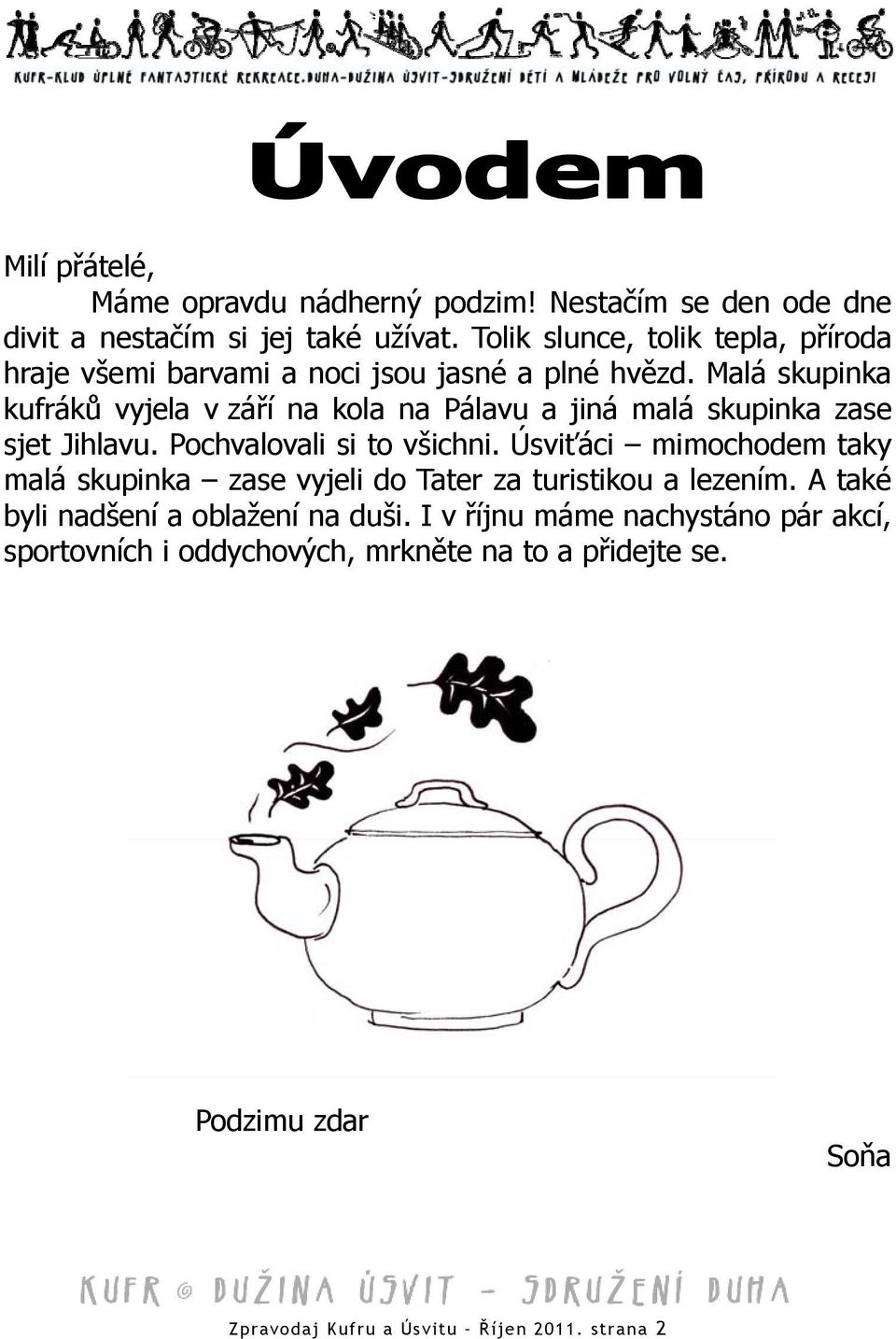 Malá skupinka kufráků vyjela v září na kola na Pálavu a jiná malá skupinka zase sjet Jihlavu. Pochvalovali si to všichni.