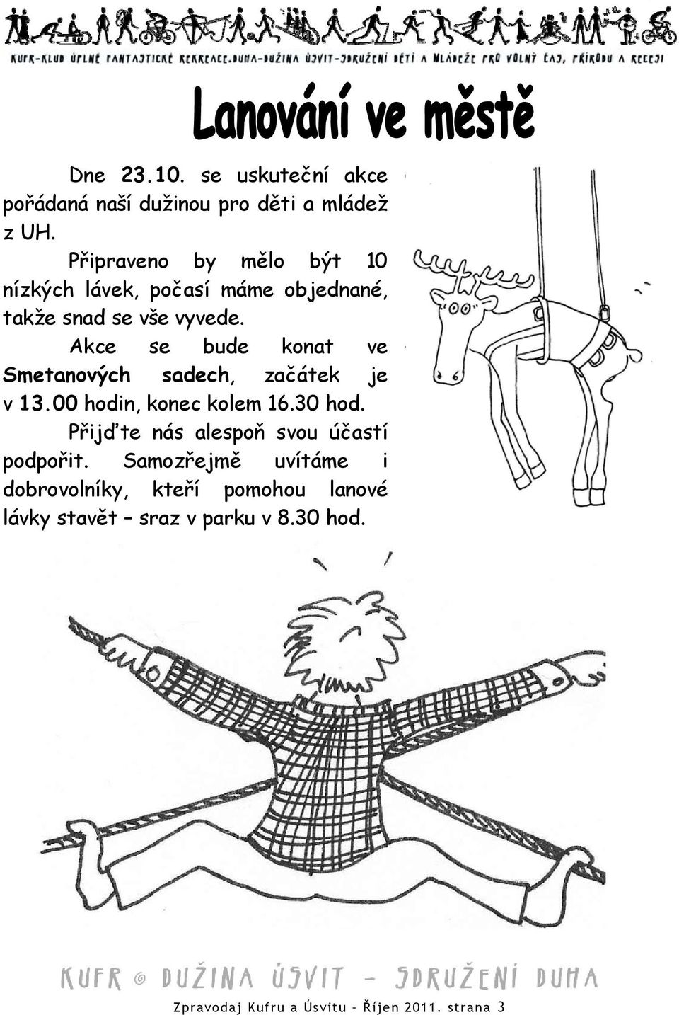 Akce se bude konat ve Smetanových sadech, začátek je v 13.00 hodin, konec kolem 16.30 hod.