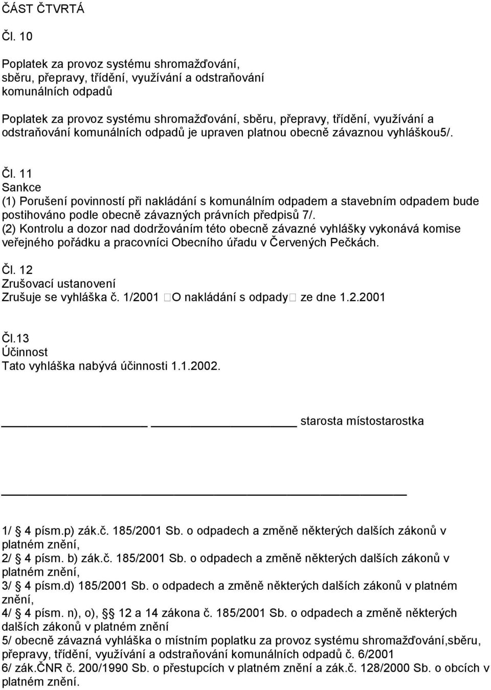 odstraňování komunálních odpadů je upraven platnou obecně závaznou vyhláškou5/. Čl.