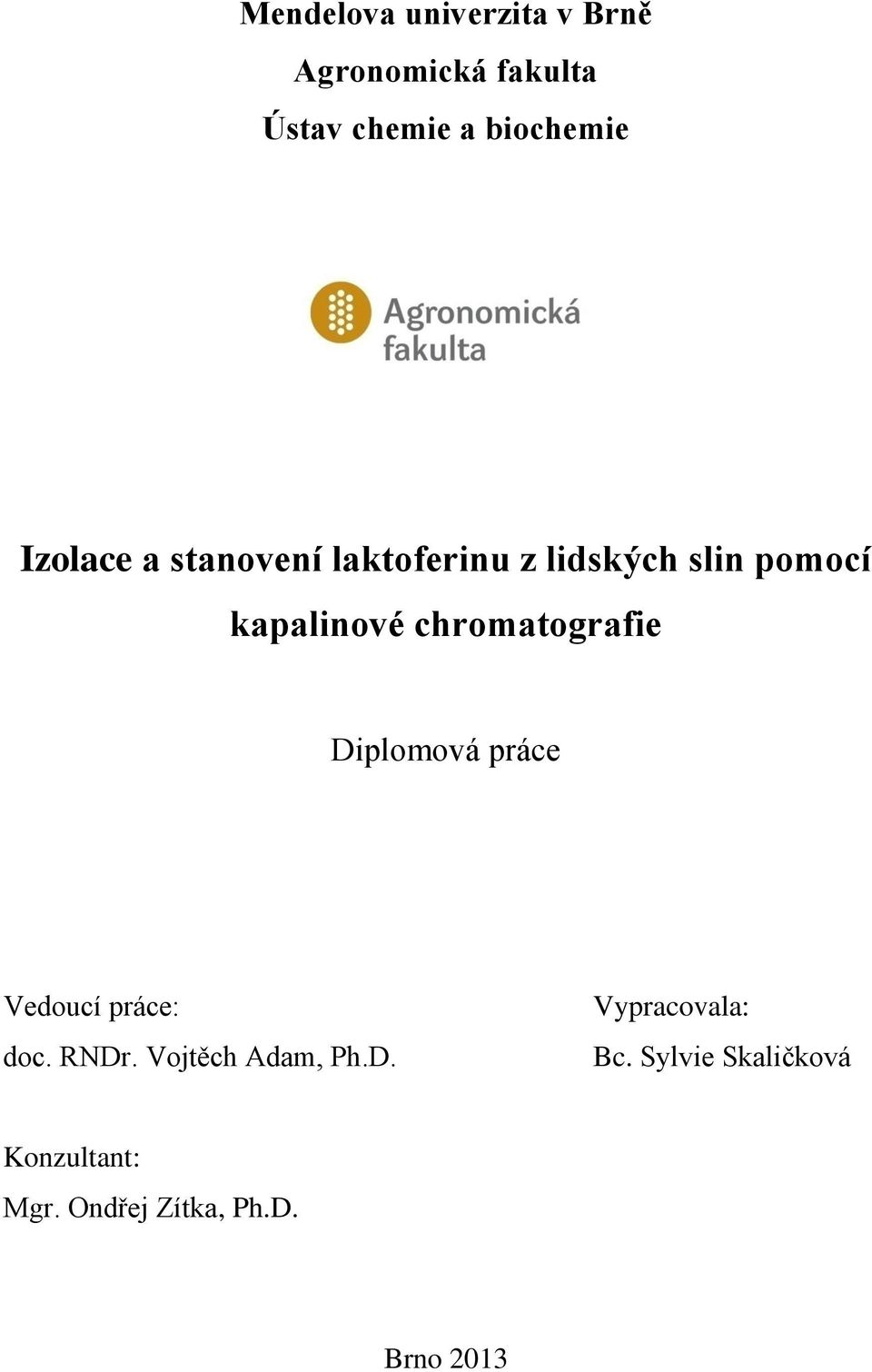 chromatografie Diplomová práce Vedoucí práce: doc. RNDr. Vojtěch Adam, Ph.